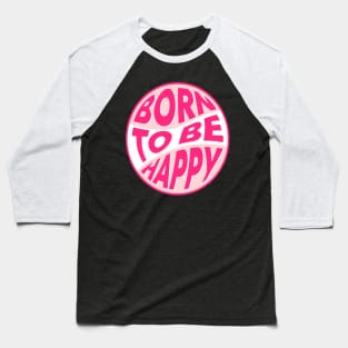 Born to be happy text Baseball T-Shirt